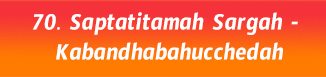 70. Saptatitamah Sargah- Kabandhabahucchedah